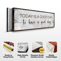 Today Is A Good Day To Have A Good Day Sign