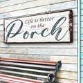 Life Is Better On The Porch Sign II