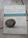 The Mindfulness and Acceptance Workbook for Anxiety: A Guide to Breaking Free from Anxiety, Phobias, and Worry Using Acceptance and Commitment Therapy - Book by  John P. Forsyth