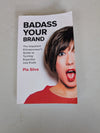 Badass Your Brand: The Impatient Entrepreneur's Guide to Turning Expertise into Profit book by Pia Silva