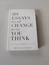 101 Essays That Will Change the Way You Think by Brianna