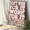 Don't Wish For It Work For It Sign II